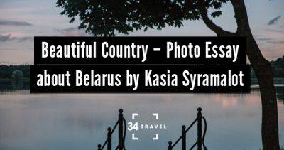 Beautiful Country – Photo Essay about Belarus by Kasia Syramalot - 34travel.me