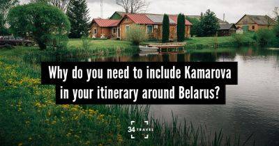 Why do you need to include Kamarova in your itinerary around Belarus? - 34travel.me
