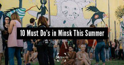 10 Must Do’s in Minsk This Summer - 34travel.me